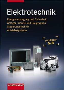 Elektrotechnik Lernfelder 5-8. Energieversorgung und Sicherheit,... / Elektrotechnik