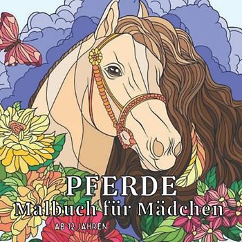 Pferde Malbuch für Mädchen ab 12 Jahren: Malbuch Mädchen ab 12 Jahre, Malbuch Pferde ab 12 Jahre, pferdebuch ab 12 Jahre als Geschenk für Mädchen und Teenager mit Pferdemandalas zum ausmalen