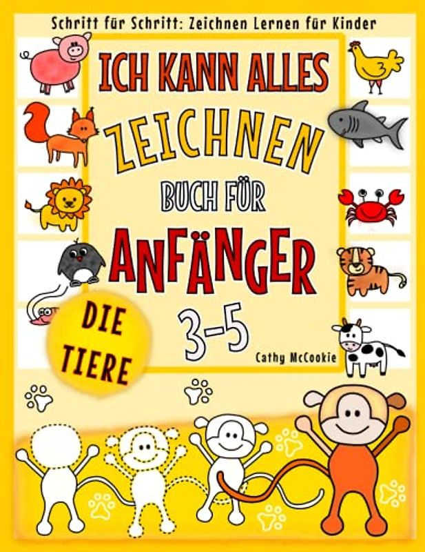 Ich Kann Alles Zeichnen - die Tiere! Buch für Anfänger 3-5 | Schritt für Schritt: Zeichnen Lernen für Kinder: Einfach Zeichnen für Kleine Zeichner | ... | Mit Witzigen, Schönen Zeichnungen