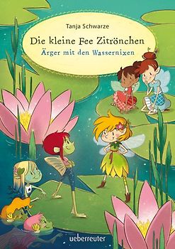 Die kleine Fee Zitrönchen - Ärger mit den Wassernixen (Die kleine Fee Zitrönchen, Bd. 2)