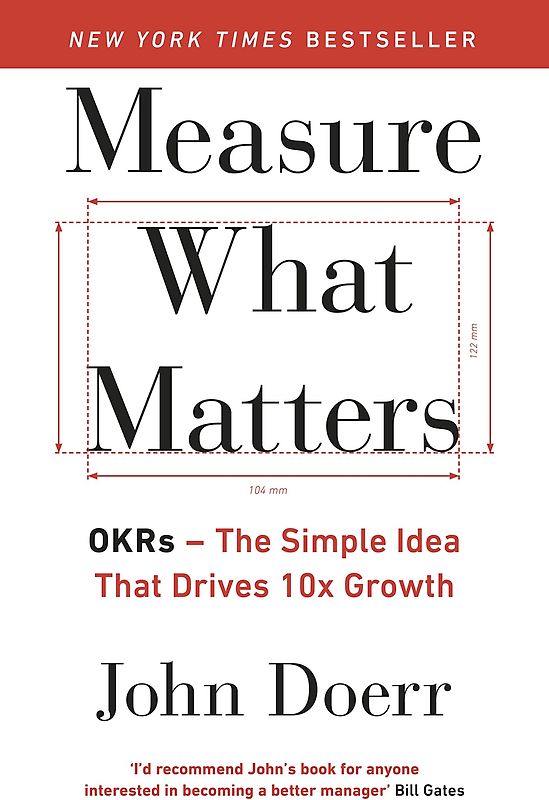 Measure What Matters: OKRs: The Simple Idea that Drives 10x Growth - John Doerr [Paperback]