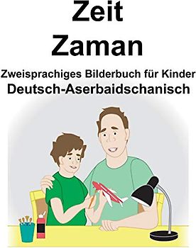 Deutsch-Aserbaidschanisch Zeit/Zaman Zweisprachiges Bilderbuch für Kinder