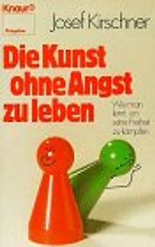 Die Kunst, ohne Angst zu leben. Wie man lernt, um seine Freiheit zu kämpfen