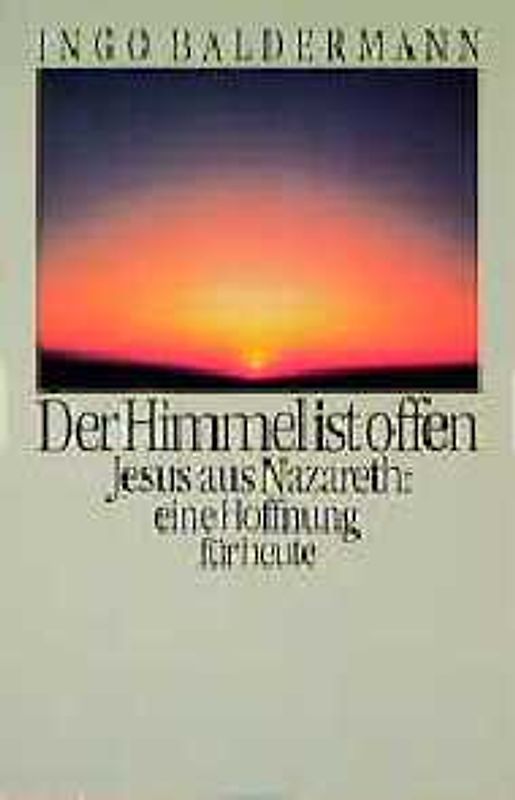 Der Himmel ist offen. Jesus aus Nazareth: eine Hoffnung für heute