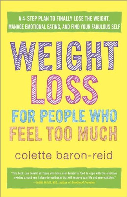 Weight Loss for People Who Feel Too Much: A 4-Step Plan to Finally Lose the Weight, Manage Emotional Eating, and Find Your Fabulous Self - Baron-Reid, Colette