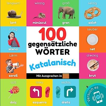 100 Gegensätze auf katalanisch: Zweisprachiges Bilderbuch für Kinder: deutsch / katalanisch mit Aussprachen (Katalanisch lernen)