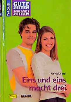 Gute Zeiten, schlechte Zeiten. TV-Roman / Eins und eins macht drei