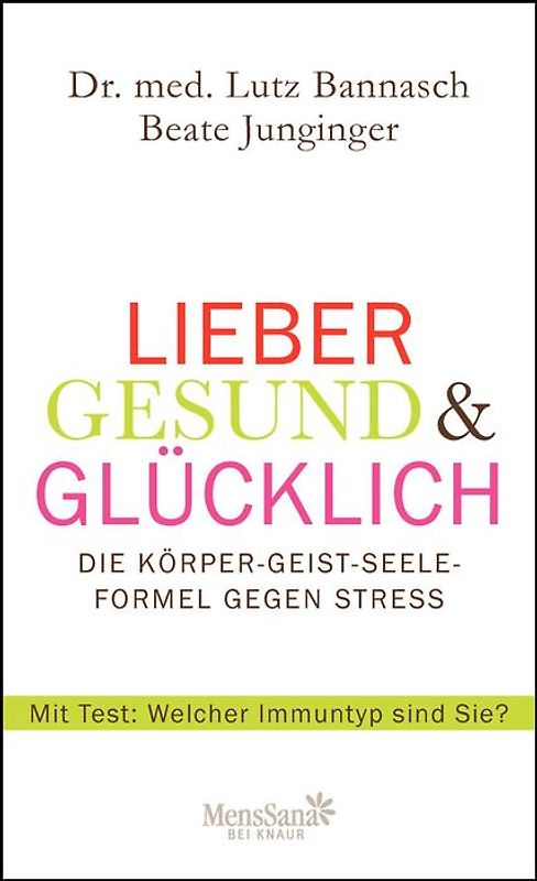 Lieber gesund & glücklich. Die Körper-Geist-Seele Formel gegen Stress