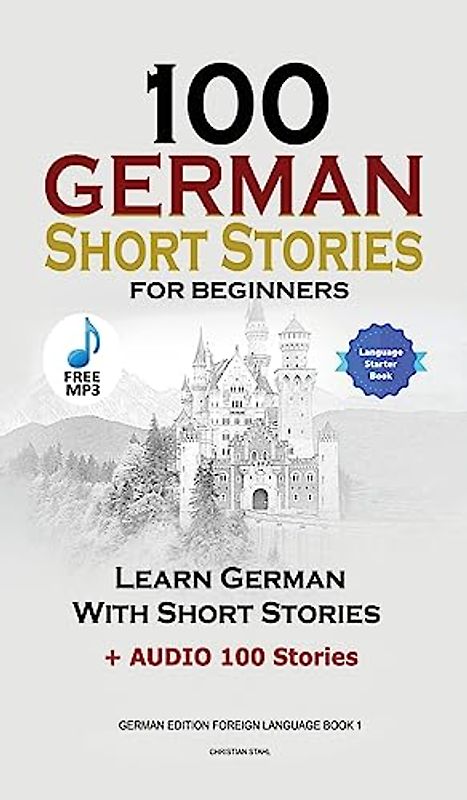 100 German Short Stories for Beginners Learn German With Stories + Audio: (German Edition Foreign Language Book 1)