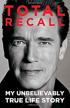 Total Recall: My Unbelievably True Life Story - Schwarzenegger, Arnold