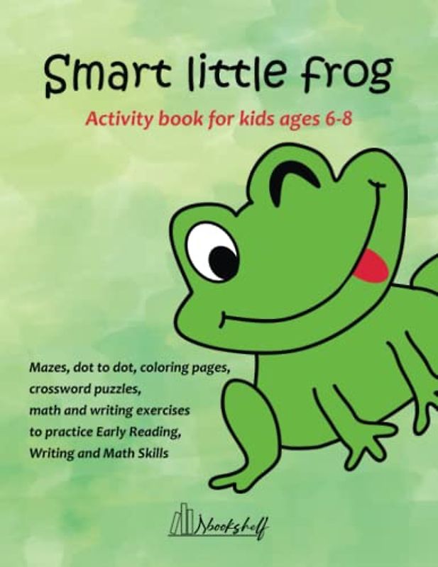 Smart Little Frog Activity Book For Kids Ages 6-8: Unique and original mazes, dot to dot, coloring pages, crossword puzzles, math and writing exercises to keep kids engaged and busy