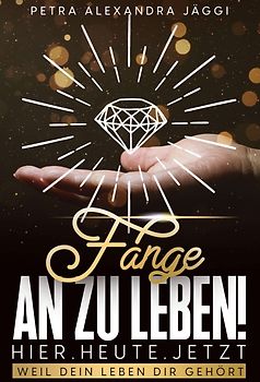 Fange an zu leben. Hier. Heute. Jetzt.