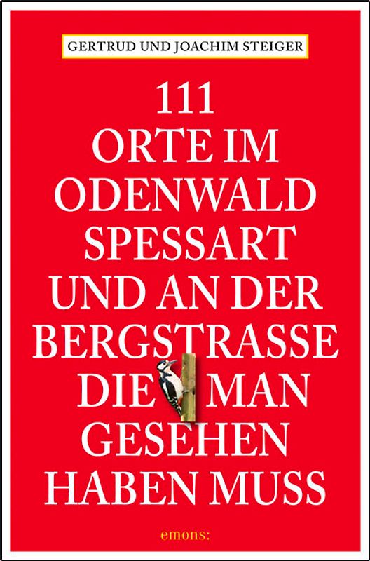111 Orte im Odenwald, Spessart und an der Bergstrasse, die man gesehen haben muss