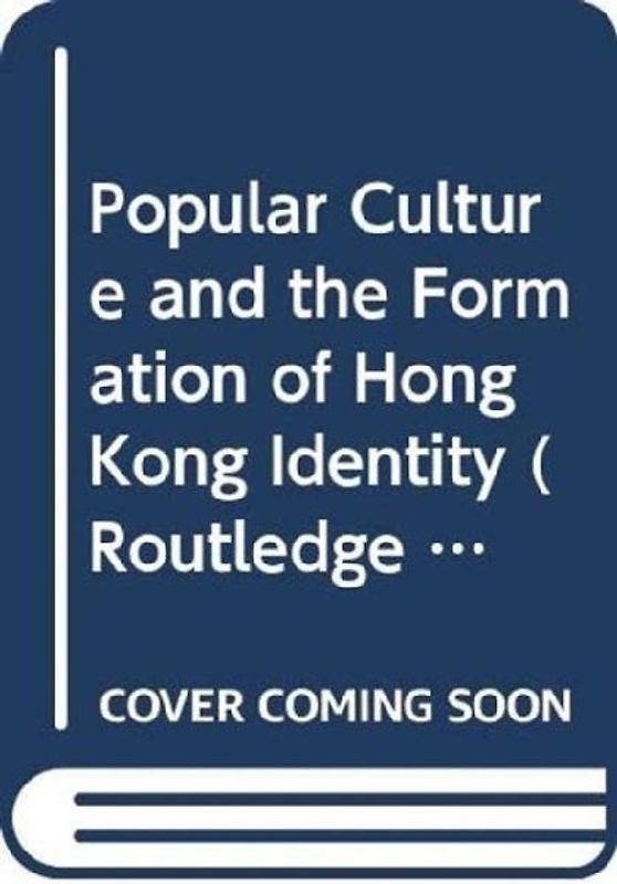 Popular Culture and the Formation of Hong Kong Identity