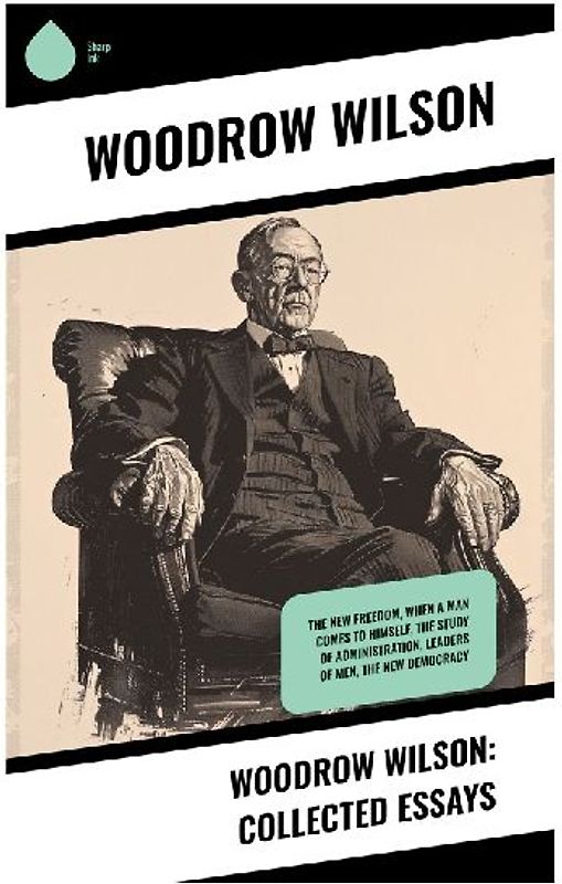 Woodrow Wilson: Collected Essays