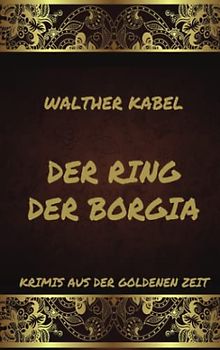 Der Ring der Borgia (Krimis aus der goldenen Zeit, Band 6)