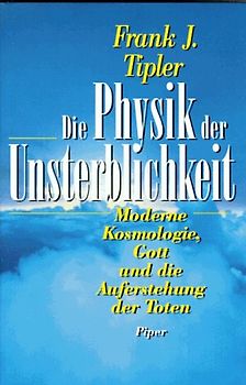 Die Physik der Unsterblichkeit. Moderne Kosmologie, Gott und die Auferstehung der Toten