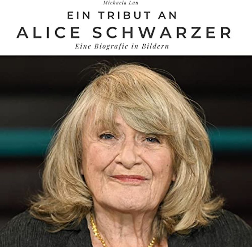 Ein Tribut an Alice Schwarzer: Ein Tribut an Alice Schwarzer