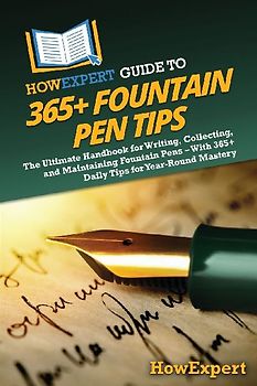 HowExpert Guide to 365+ Fountain Pen Tips