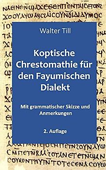 Koptische Chrestomathie für den Fayumischen Dialekt: Mit grammatischer Skizze und Anmerkungen