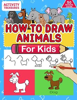 How To Draw Animals For Kids: A Step-By-Step Drawing Book. Learn How To Draw 50 Animals Such As Dogs, Cats, Elephants And Many More!