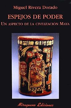 Espejos de poder : un aspecto de la civilización maya