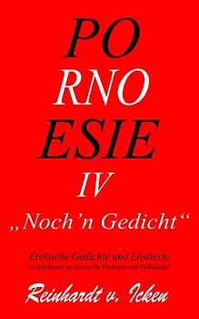 POR-NO-ESIE IV: Erotische Gedichte und Liedtexte (Noch 'n Gedicht)