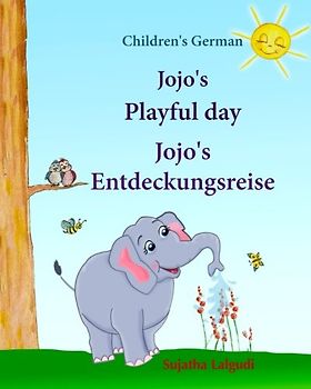 Children's German: Jojo's Playful Day. Jojo's Entdeckungsreise: Children's English-German Picture book (Bilingual Edition), Childrens German Books, ... books for children: Jojo Series, Band 1)