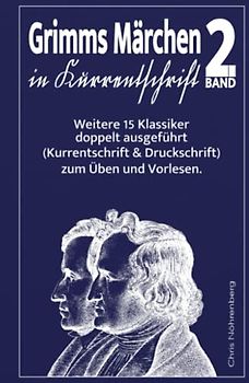 Grimms Märchen in Kurrentschrift 2: Weitere 15 Klassiker doppelt ausgeführt (Kurrentschrift und Druckschrift) zum Üben und Vorlesen. (Deutsche Kurrentschrift erfolgreich lesen und schreiben lernen.)