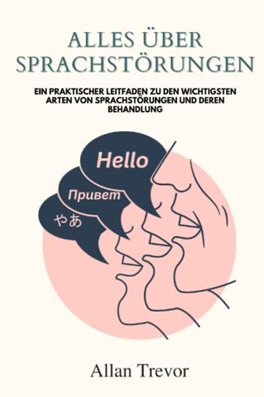 Alles über Sprachstörungen: Ein praktischer Leitfaden zu den wichtigsten Arten von Sprachstörungen und deren Behandlung