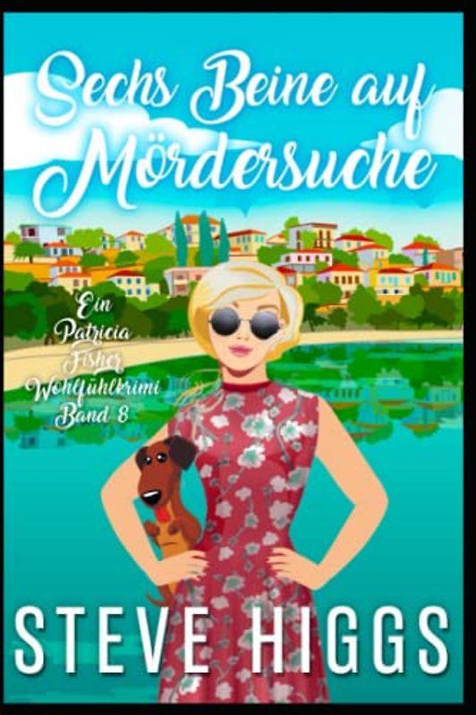 Sechs Beine auf Mördersuche: Ein Patricia Fisher-Wohlfühlkrimi Buch 8 (Die Wohlfühl-Krimis von Patricia Fisher, Band 8)