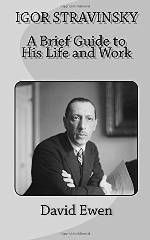 Igor Stravinsky: A Brief Guide to His Life and Work