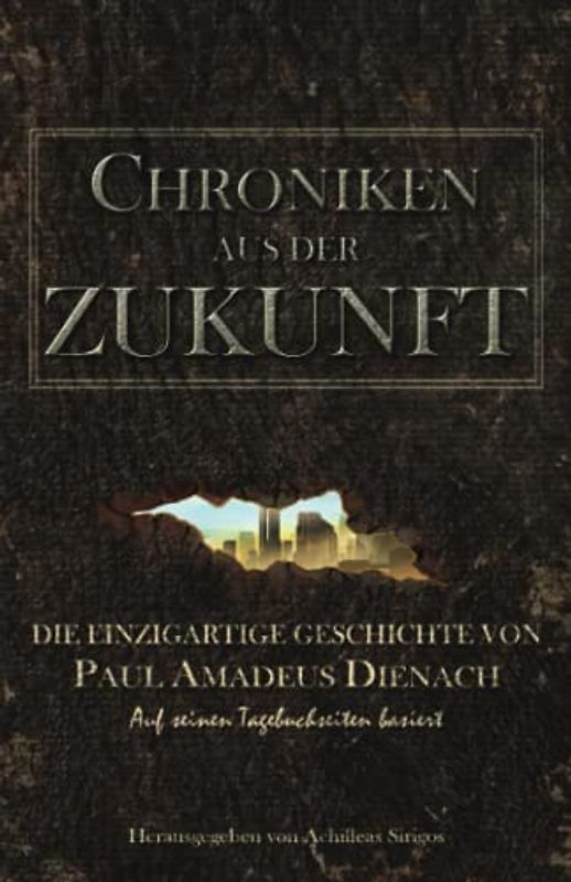 Chroniken aus der Zukunft: Die einzigartige Geschichte von Paul Amadeus Dienach