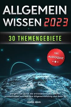 Allgemeinwissen - 30 Themengebiete - Inkl. Audioquiz: Steigern Sie durch die erwiesenermaßen besten Lernmethoden maximal Ihre Allgemeinbildung und Ihren IQ