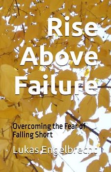 Rise Above Failure: Overcoming the Fear of Falling Short