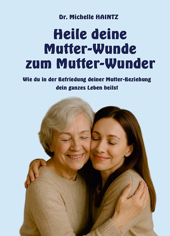 Heile deine Mutter-Wunde zum Mutter-Wunder