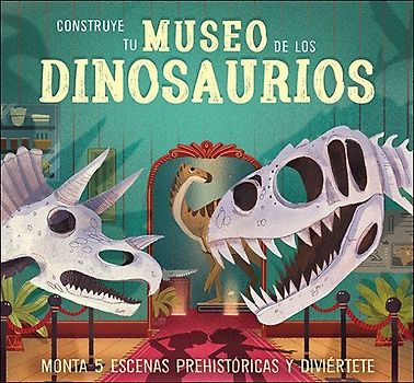 Construye tu museo de los dinosaurios : monta 5 escenas prehistóricas y diviértete