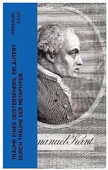 Träume eines Geistersehers, erläutert durch Träume der Metaphysik