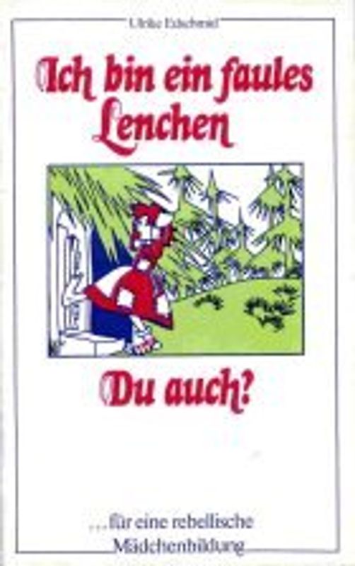 Ich bin ein faules Lenchen - Du auch?. Für eine rebellische Mädchenerziehung.