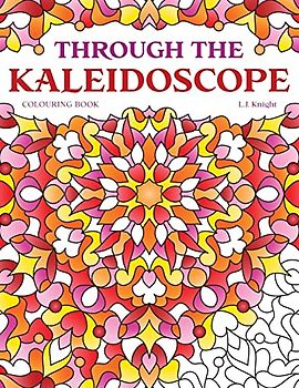 Through the Kaleidoscope Colouring Book: 50 Abstract Symmetrical Pattern Designs (Ljk Colouring Books, Band 6)