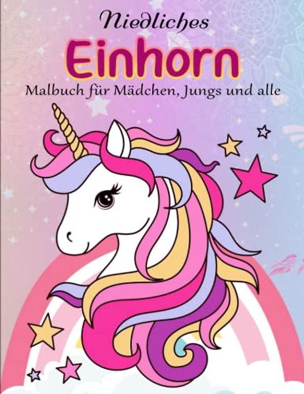 Niedliches Einhorn Malbuch - Wunderbare Geschenkidee: Ein tolles Malbuch für Mädchen, Jungs und alle, die Einhörner lieben | Malbuecher Fuer Kinder
