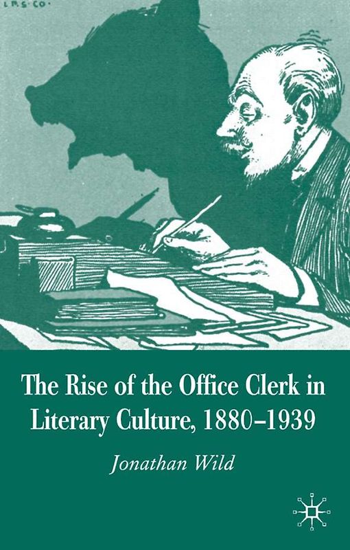 The Rise of the Office Clerk in Literary Culture, 1880-1939