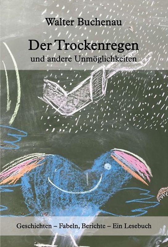 Der Trockenregen und andere Unmöglichkeiten