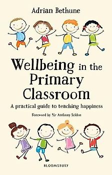 Wellbeing in the Primary Classroom: A practical guide to teaching happiness and positive mental health