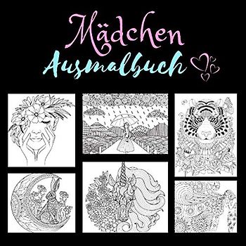 Mädchen Ausmalbuch: Malbuch für Mädchen ab 10 Jahre: kreatives Beschäftigungsbuch mit traumhaften Motiven Geschenk für Teenager
