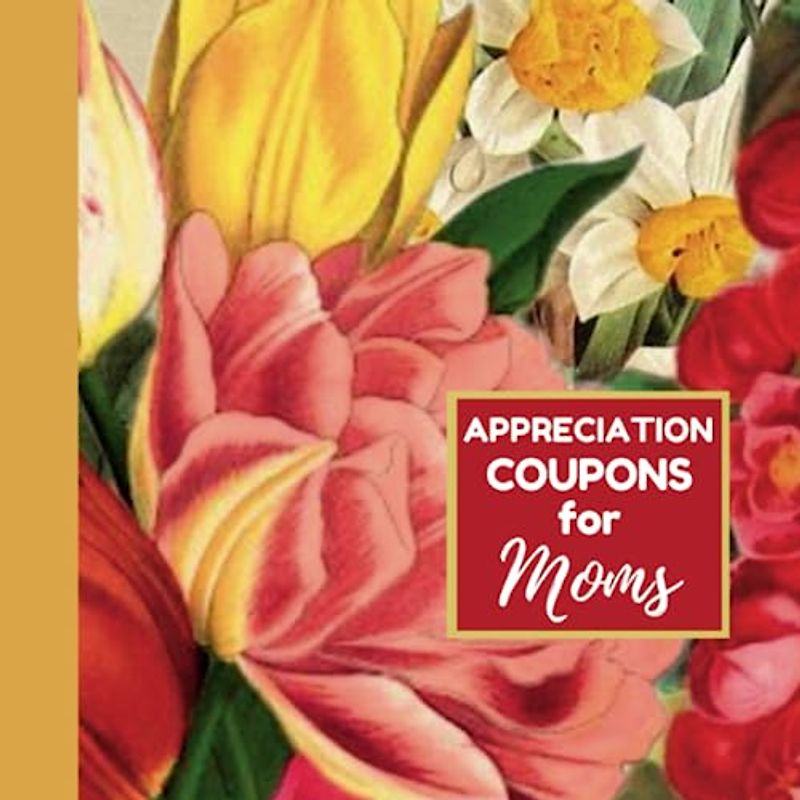 Appreciation Coupons for Moms: Treat Your Mom to a Gift That Comes Straight from the Heart | A Collection of Personalized Coupons Designed to Show Your Love and Appreciation.