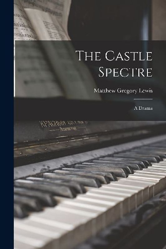 The Castle Spectre: A Drama
