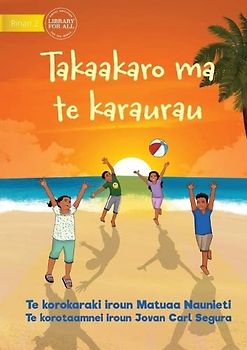 Play and be Gentle - Takaakaro ma te karaurau (Te Kiribati)