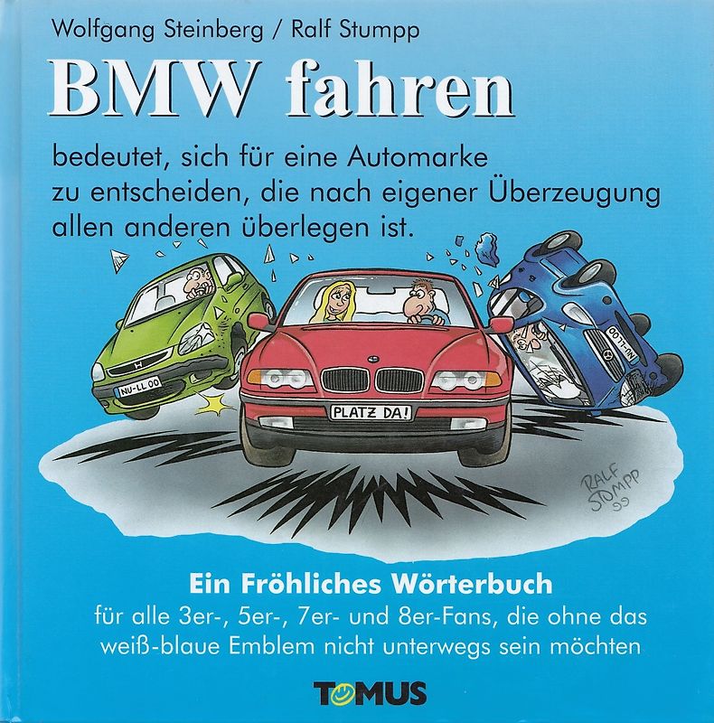 BMW fahren - bedeutet, sich für eine Automarke zu entscheiden, die nach eigener Überzeugung allen anderen überlegen ist: Ein fröhliches Wörterbuch - Wolfgang Steinberg [Gebundene Ausgabe, 5. Auflage 1999]