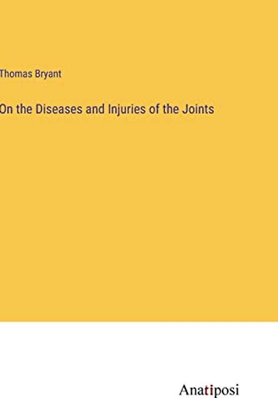 On the Diseases and Injuries of the Joints